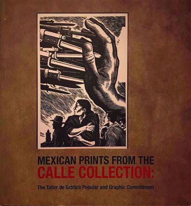 Picture of Mexican Prints from the Calle Collection: The Taller de Gráfica Popular and Graphic Commitment