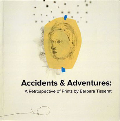 Picture of Accidents & Adventures: A Retrospective of Prints by Barbara Tisserat