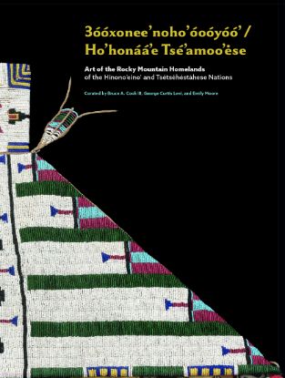 Picture of 3óóxoneeʼnohoʼóoóyóóʼ /Ho’honáá’e Tsé’amoo’ėse: Art of the Rocky Mountain Homelands of the Hinono’eino’ and Tsétsėhéstȧhese Nations